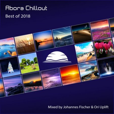 Abora Chillout: Best of 2018 (Mixed by Johannes Fischer & Ori Uplift) (2019)