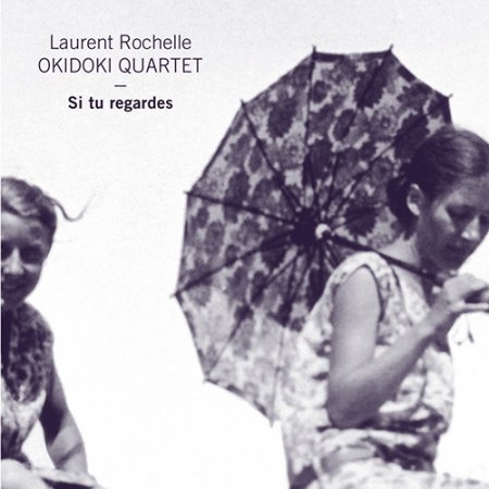Laurent Rochelle Okidoki Quartet - Si tu regardes (2016)