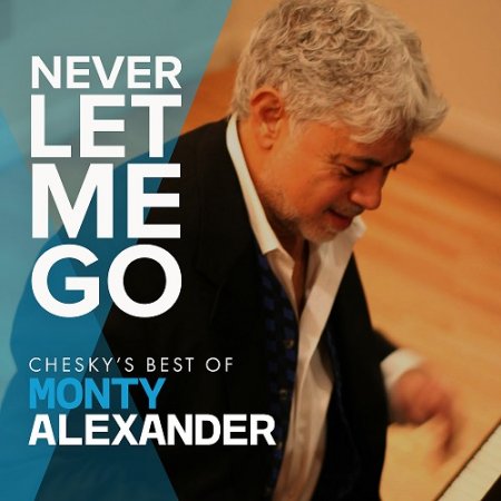 Monty Alexander - Never Let Me Go: Chesky's Best Of Monty Alexander (2019) [Hi-Res]