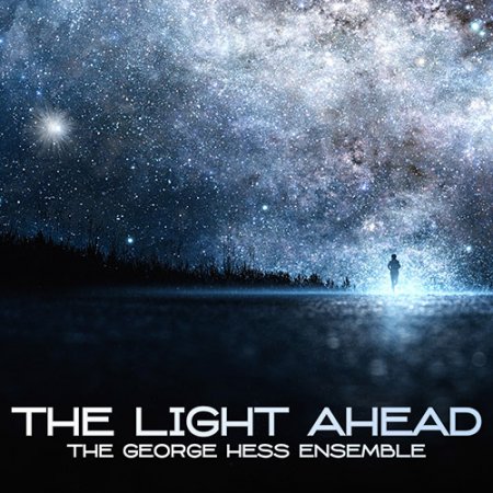 The George Hess Ensemble - The Light Ahead (2019)