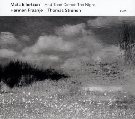 Mats Eilertsen - And Then Comes The Night (2019)