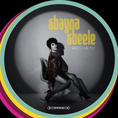 Shayna Steele - Watch Me Fly (2019)