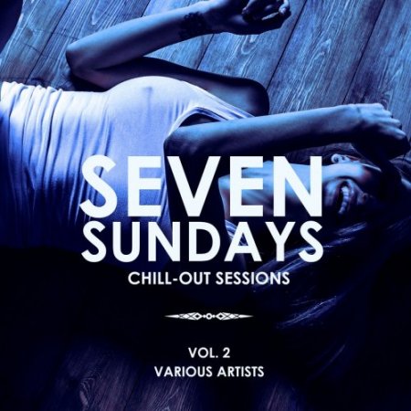Seven Sundays (Chill Out Sessions) Vol 2 (2019)