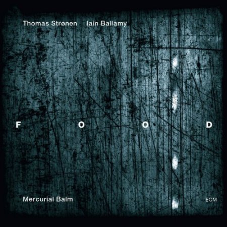Thomas Stronen & Iain Ballamy: Food - Mercurial Balm (2016) [Hi-Res]