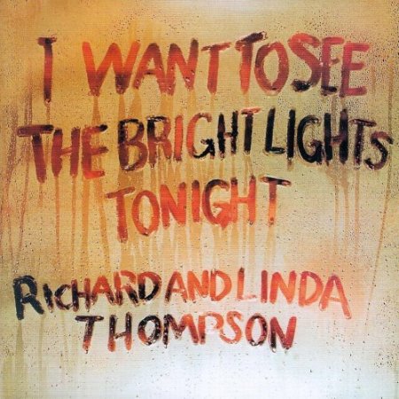 Richard & Linda Thompson - I Want To See The Bright Lights Tonight (2004)