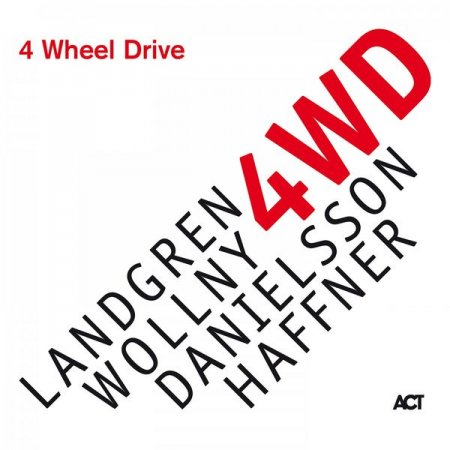 Nils Landgren, Michael Wollny, Lars Danielsson, Wolfgang Haffner - 4 Wheel Drive (2019)
