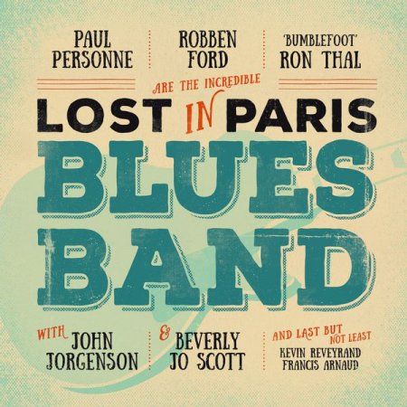 Paul Personne, Robben Ford & 'Bumblefoot' Ron Thal - Lost In Paris Blues Band (2016) [Hi-Res]