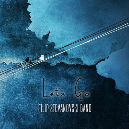 Filip Stevanovski Band - Let's Go (2019) [Hi-Res]