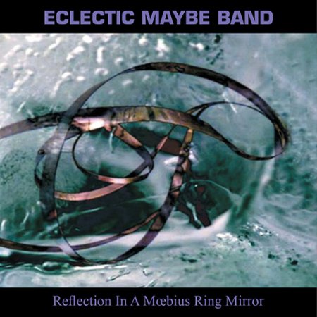 Eclectic Maybe Band - Reflection In A Moebius Ring Mirror (2019)