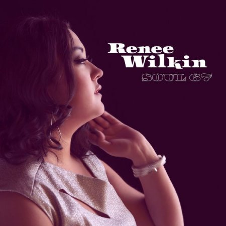 Renee Wilkin - Soul 67 (2017) [Hi-Res]