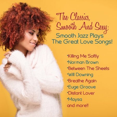 The Classics, Smooth And Sexy Jazz: Smooth Jazz Plays The Great Love Songs! (2018)