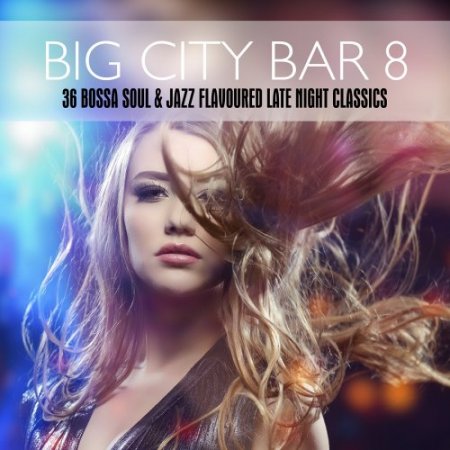 Big City Bar 8: 36 Bossa Soul & Jazz Flavoured