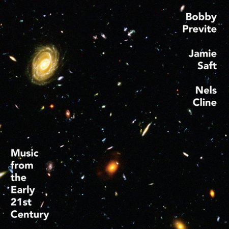 Bobby Previte, Jamie Saft, Nels Cline - Music From The Early 21st Century (2020)