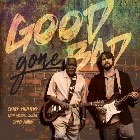 Chris Shutters & Jimmy Burns - Good Gone Bad (2019)
