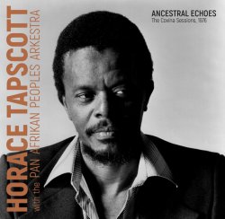 Horace Tapscott With The Pan Afrikan Peoples Arkestra - Ancestral Echoes:The Covina Sessions, (1976/2020) Lossless