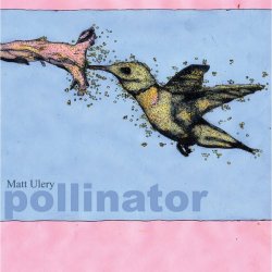 Matt Ulery - Pollinator [WEB] (2020)