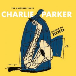 Charlie Parker - Unheard Bird: The Unissued Takes (1949-52) (2016) 2CD