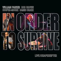 William Parker, Rob Brown, Cooper-Moore, Hamid Drake - In Order To Survive - Live / Shapeshifter (2019) 