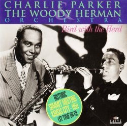 Charlie Parker & Woody Herman - Bird with the Herd (1951/1996)