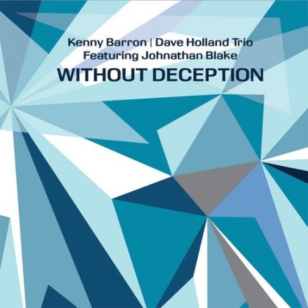 Kenny Barron / Dave Holland Trio Featuring Johnathan Blake - Without Deception (2020) 