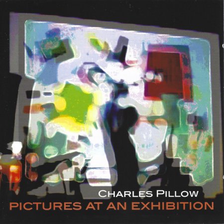 Charles Pillow - Pictures At An Exhibition (2005)
