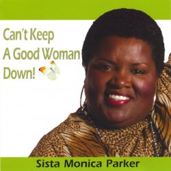 Sista Monica Parker - Can't Keep A Good Woman Down! (2005)