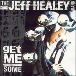 The Jeff Healey Band - Get Me Some (2000)