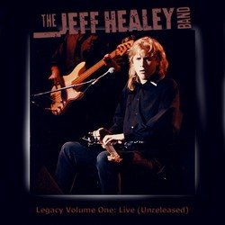 The Jeff Healey Band - Legacy Volume One: Live Unreleased (2009)