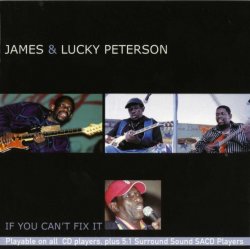 James & Lucky Peterson - If You Can't Fix (2004)