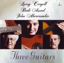 Larry Coryell, Badi Assad, John Abercrombie - Three Guitars (2003)