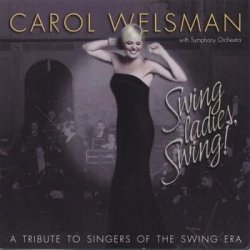 Carol Welsman - Swing Ladies, Swing! - A Tribute to Singers of the Swing Era (2006)