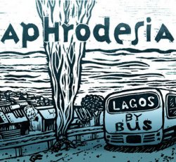 Aphrodesia - Lagos by Bus (2007)