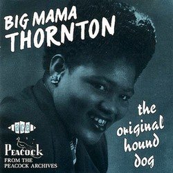 Big Mama Thornton - The Original Hound Dog (1952)
