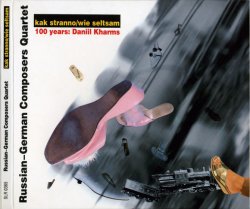 Алексей Айги (Alexei Aigui) and Russian-German composers quartet - Kak stranno [Wie seltsam]. 100 years: Daniil Kharms (2005)