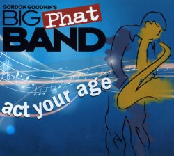 Gordon Goodwin's Big Phat Band - Act Your Age (2008)