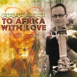 Joseph Patrick Moore - To Africa With Love (2010)