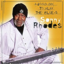 Sonny Rhodes - A Good Day to Play the Blues (2001)