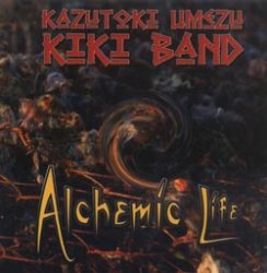 Kazutoki Umezu Kiki Band - Alchemic Life (2008)