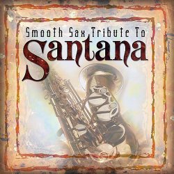 Smooth Sax Tribute To Santana (2004)