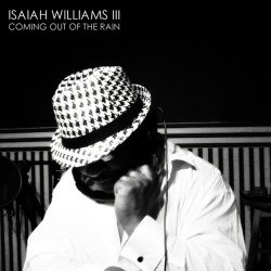 Isaiah Williams III - Coming Out Of The Rain (2010)