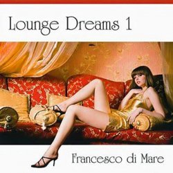 Francesco Di Mare - Lounge Dreams 1 (2010)