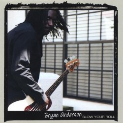 Bryan Anderson - Slow Your Roll (2005)