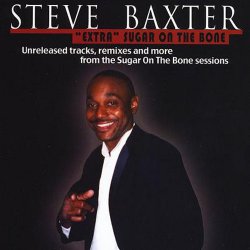 Steve Baxter - "Extra" Sugar On The Bone (2010)