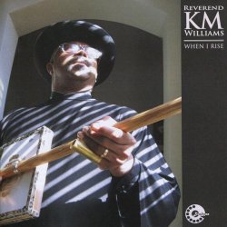 Reverend KM Williams - When I Rise (2010)