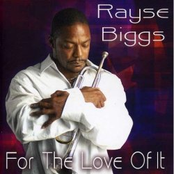Rayse Biggs - For The Love Of It (2006)