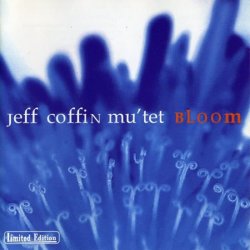 Jeff Coffin Mu'tet - Bloom (2005) FLAC