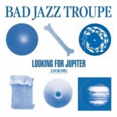 Bad Jazz Troupe - Looking For Jupiter (2010)
