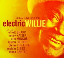 Elliott Sharp, Henry Kaiser - Electric Willie: A Tribute to Willie Dixon  (2010)