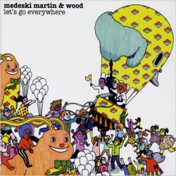 Medeski Martin & Wood - Let's Go Everywhere (2008)