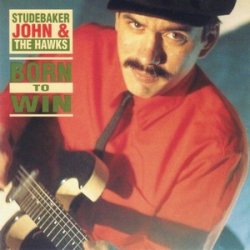 Studebaker John & The Hawks - Born To Win (2010)